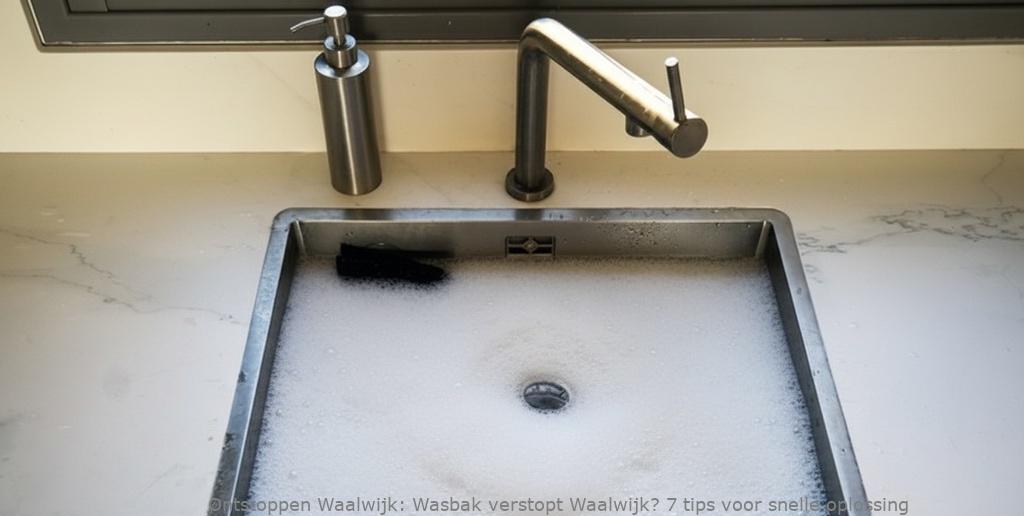 Wasbak verstopt Waalwijk? 7 tips voor snelle oplossing